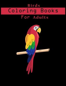 portada Birds Coloring Book For Adults: Adult Coloring Book with Stress Relieving Bird Designs. (in English)