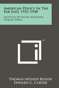 portada american policy in the far east, 1931-1940: institute of pacific relations inquiry series (en Inglés)
