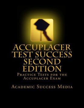 portada Accuplacer Test Success: Practice Tests For the Accuplacer Exam - Second Edition