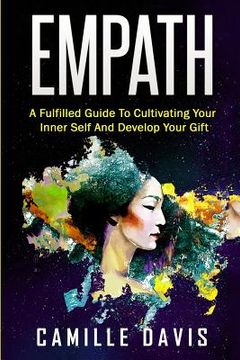 portada Empath: A Fulfilled Guide To Cultivating Your Inner Self And Develop Your Gift (en Inglés)