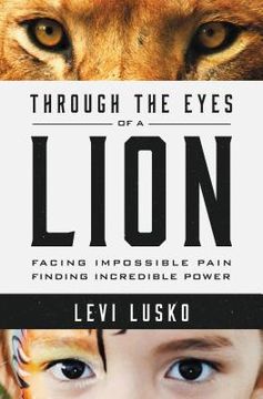 portada Through the Eyes of a Lion: Facing Impossible Pain, Finding Incredible Power (en Inglés)