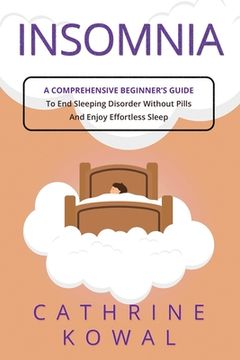portada Insomnia: A Comprehensive Beginner's Guide to End Sleeping Disorder without Pills and Enjoy Effortless Sleep (en Inglés)