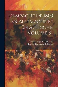 portada Campagne De 1809 En Allemagne Et En Autriche, Volume 3... (en Francés)