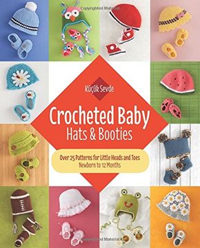portada Crocheted Baby: Hats & Booties: Over 25 Patterns for Little Heads and Toes--Newborn to 12 Months (en Inglés)