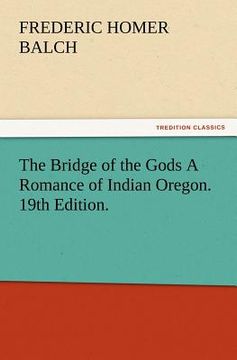 portada the bridge of the gods a romance of indian oregon. 19th edition.