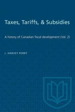 portada Taxes, Tariffs, & Subsidies: A history of Canadian fiscal development (Vol. 2) (in English)