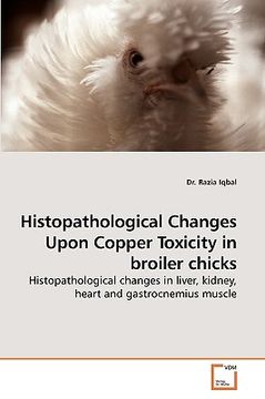 portada histopathological changes upon copper toxicity in broiler chicks (en Inglés)