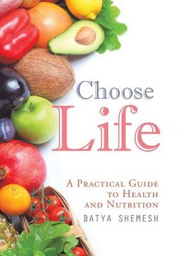 portada Choose Life: A Practical Guide to Health and Nutrition (en Inglés)