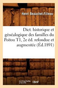 portada Dict. Historique Et Généalogique Des Familles Du Poitou T1, 2e Éd. Refondue Et Augmentée (Éd.1891) (in French)