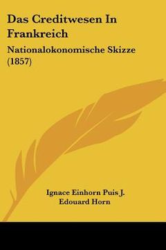 portada Das Creditwesen In Frankreich: Nationalokonomische Skizze (1857) (en Alemán)