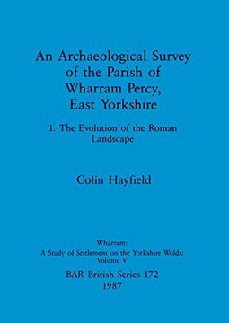 portada An Archaeological Survey of the Parish of Wharram Percy, East Yorkshire: 1. The Evolution of the Roman Landscape (172) (British Archaeological Reports British Series) (en Inglés)