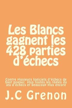 portada Les Blancs gagnent les 428 parties d'echecs contre plusieurs logiciels d'echec de haut niveau (en Francés)
