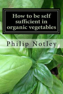 portada How to be self sufficient in organic vegetables (en Inglés)