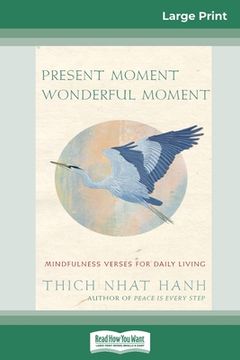 portada Present Moment Wonderful Moment: Mindfulness Verses For Daily Living (16pt Large Print Edition) (en Inglés)