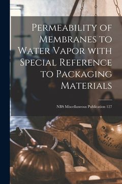 portada Permeability of Membranes to Water Vapor With Special Reference to Packaging Materials; NBS Miscellaneous Publication 127 (en Inglés)