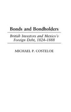 portada bonds and bondholders: british investors and mexico's foreign debt, 1824-1888 (en Inglés)