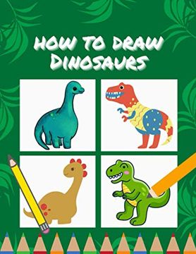 portada How to draw Dinosaurs: Fun and easy dinosaur coloring page and drawing activity book for kids and toddlers 2-4 3-5 4-8 years, A Great workboo
