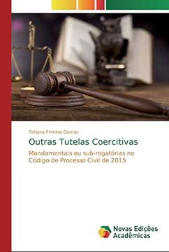 portada Outras Tutelas Coercitivas: Mandamentais ou Sub-Rogatórias no Código de Processo Civil de 2015