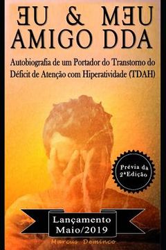 portada Eu & Meu Amigo Dda - Autobiografia de Um Portador Do Transtorno Do Déficit de Atenção Com Hiperatividade (Tdah): Prévia Da 2a Edição (en Portugués)