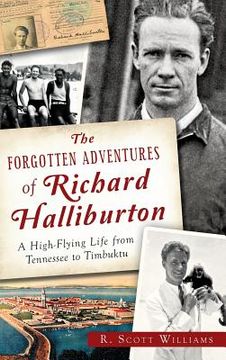 portada The Forgotten Adventures of Richard Halliburton: A High-Flying Life from Tennessee to Timbuktu (in English)