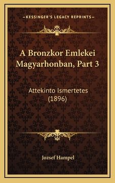 portada A Bronzkor Emlekei Magyarhonban, Part 3: Attekinto Ismertetes (1896) (en Húngaro)
