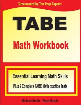 portada TABE Math Workbook: Essential Learning Math Skills Plus Two Complete TABE Math Practice Tests (en Inglés)