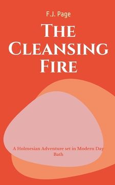 portada The CLEANSING Fire A Holmesian Adventure set in Modern Day Bath (en Inglés)