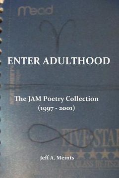 portada Enter Adulthood: The JAM Poetry Collection (1997 - 2001) (en Inglés)