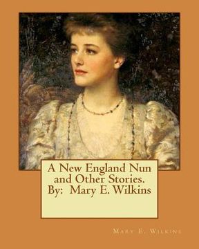 portada A New England Nun and Other Stories. By: Mary E. Wilkins (en Inglés)