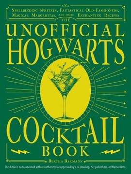 portada The Unofficial Hogwarts Cocktail Book: Spellbinding Spritzes, Fantastical old Fashioneds, Magical Margaritas, and More Enchanting Recipes (Unofficial Hogwarts Books) (en Inglés)