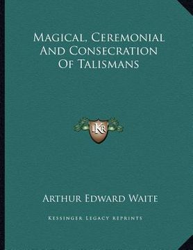 portada magical, ceremonial and consecration of talismans (en Inglés)