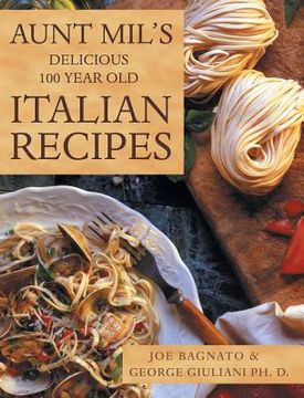 portada Aunt Mil's Delicious 100 Year Old Italian Recipes (en Inglés)