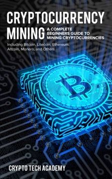 portada Cryptocurrency Mining: A Complete Beginners Guide to Mining Cryptocurrencies, Including Bitcoin, Litecoin, Ethereum, Altcoin, Monero, and Others (en Inglés)