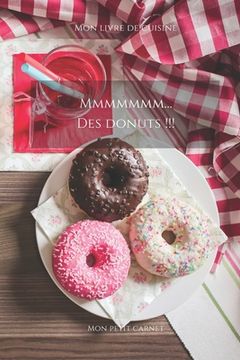 portada Mmmmmmm...Des donuts !!!: Carnet de note Mon petit carnet - Carnet de recette de cuisine - Livre de recueil pour cuisinier, pâtissier - 100 page