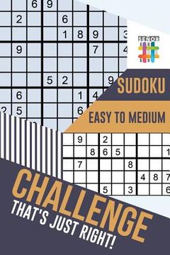 portada Challenge That's Just Right! Sudoku Easy to Medium (in English)