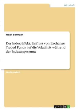 portada Der Index-Effekt. Einfluss von Exchange Traded Funds auf die Volatilität während der Indexanpassung (en Alemán)