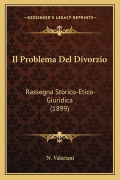 portada Il Problema Del Divorzio: Rassegna Storico-Etico-Giuridica (1899) (en Italiano)