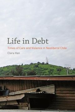 portada Life in Debt: Times of Care and Violence in Neoliberal Chile 