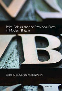 portada Print, Politics and the Provincial Press in Modern Britain (Printing History and Culture) (en Inglés)