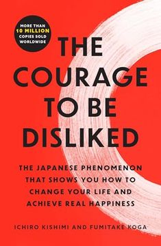 portada The Courage to be Disliked: The Japanese Phenomenon That Shows you how to Change Your Life and Achieve Real Happiness (en Inglés)