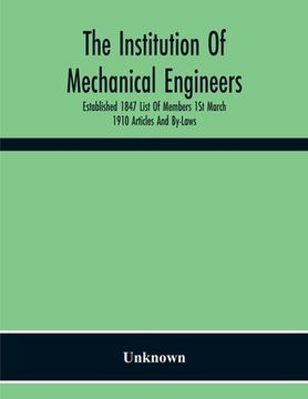 portada The Institution Of Mechanical Engineers Established 1847 List Of Members 1St March 1910 Articles And By-Laws (en Inglés)