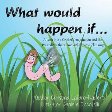 portada "What would happen if . . .": A Look into a Cricket's Imagination and the Possibilities that Come with Creative Thinking (in English)