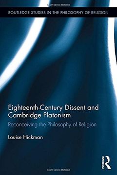 portada Eighteenth-Century Dissent and Cambridge Platonism: Reconceiving the Philosophy of Religion (Routledge Studies in the Philosophy of Religion)