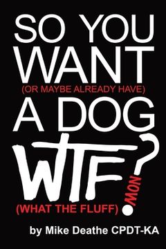 So You Want A Dog... What The Fluff Now? (en Inglés)