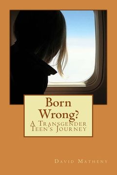 portada Born Wrong?: A Transgender Teen's Journey (en Inglés)
