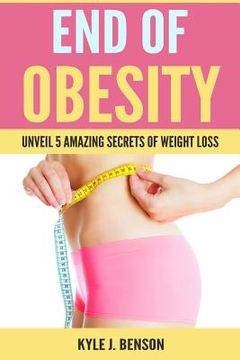 portada End of Obesity: Unveil 5 Amazing Secrets of Weight Loss (in English)