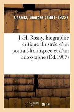 portada J.-H. Rosny, Biographie Critique Illustrée d'Un Portrait-Frontispice Et d'Un Autographe (en Francés)