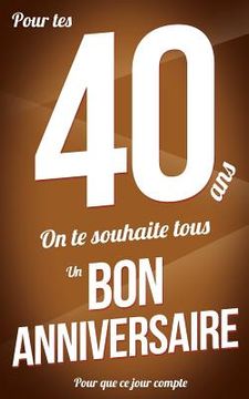 portada Bon anniversaire - 40 ans: Marron - Carte livre d'or "Pour que ce jour compte" (12,7x20cm) (en Francés)