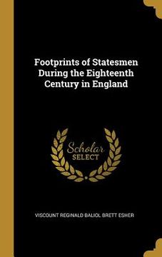 portada Footprints of Statesmen During the Eighteenth Century in England (en Inglés)