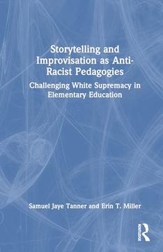 portada Storytelling and Improvisation as Anti-Racist Pedagogies: Challenging White Supremacy in Elementary Education